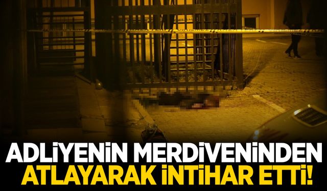 Adliyenin yangın merdiveninden atlayarak intihar etti