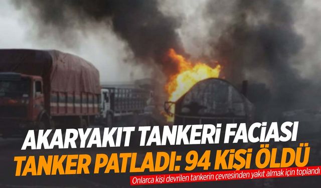 Akaryakıt tankeri patladı! 94 kişi feci şekilde can verdi!