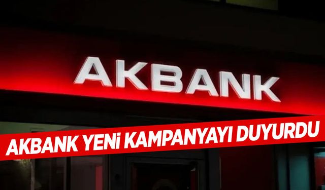 Akbank yeni kampanyayı duyurdu!