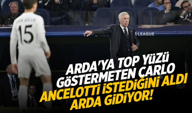 Arda Güler'e top yüzü göstermeyen Ancelotti istediğini aldı! Arda gidiyor