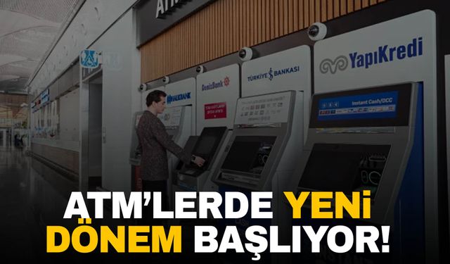 ATM’lerde yeni dönem! Yarından itibaren geçerli olacak