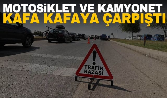 Aydın’da feci kaza! Motosiklet ve kamyonet kafa kafaya çarpıştı: 1 ölü 1 ağır yaralı