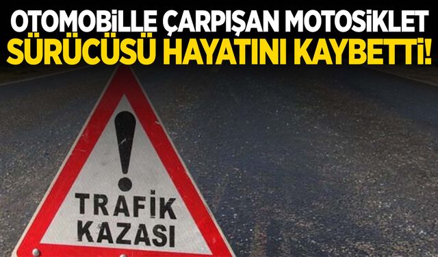 Aydın'da otomobille çarpışan motosiklet sürücüsü hayatını kaybetti