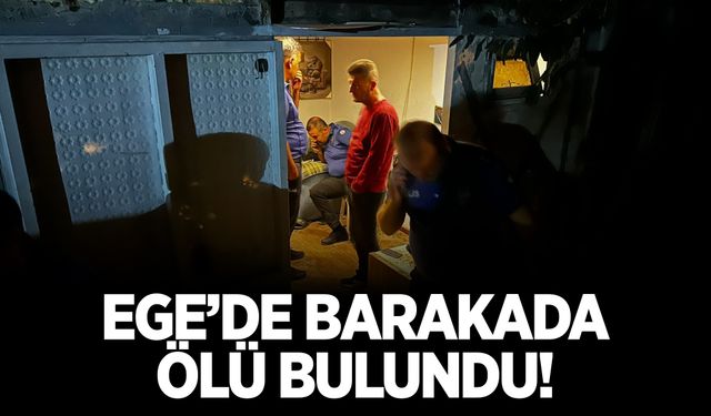 Aydın’da barakada 1 kişi ölü bulundu