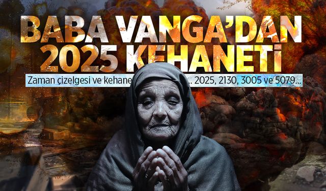 Baba Vanga'dan 2025 Yılı İçin Korkutan Kehanet