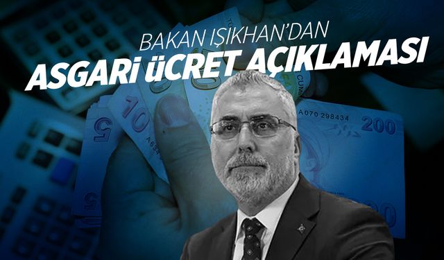 Bakan Işıkhan'dan yeni asgari ücret açıklaması