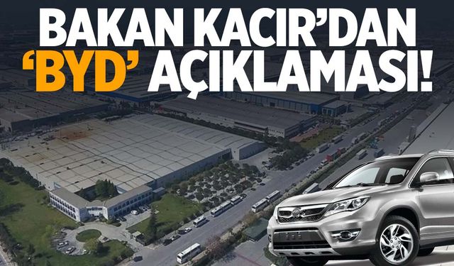 Bakan Kacır’dan BYD açıklaması!