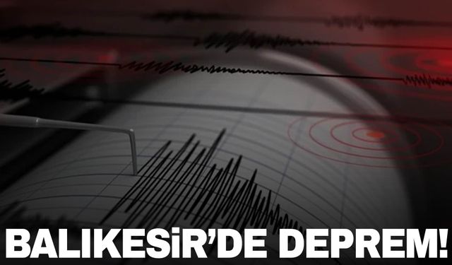 Balıkesir’de peş peşe depremler: 15 deprem yaşandı