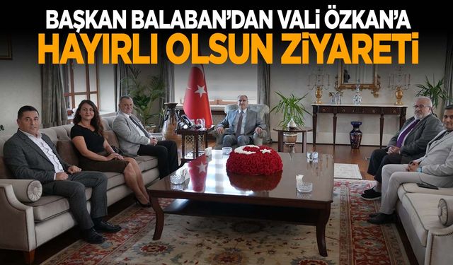 Başkan Balaban’dan Vali Özkan’a hayırlı olsun ziyareti