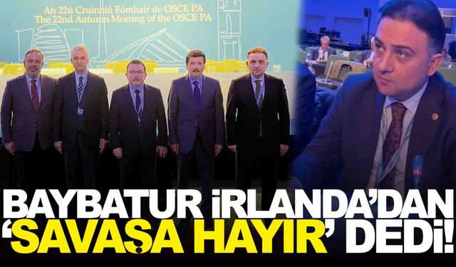 Baybatur İrlanda’dan ‘Savaşa hayır’ dedi!