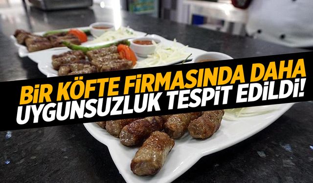 Bir Köfte Firmasında Daha Uygunsuzluk! Bakanlık İfşa Etti