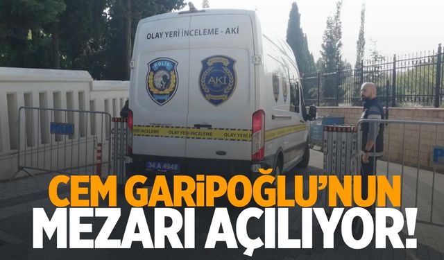 Cem Garipoğlu’nun mezarı açılıyor! Ekipler olay yerinde