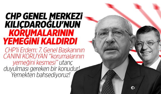 CHP, Kılıçdaroğlu'nun korumalarının yemeğini kesti! Kılıçdaroğlu harekete geçti