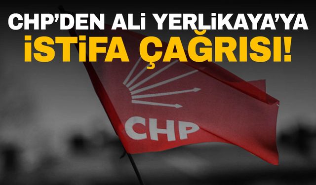 CHP’den Bakan Yerlikaya’ya istifa çağrısı!