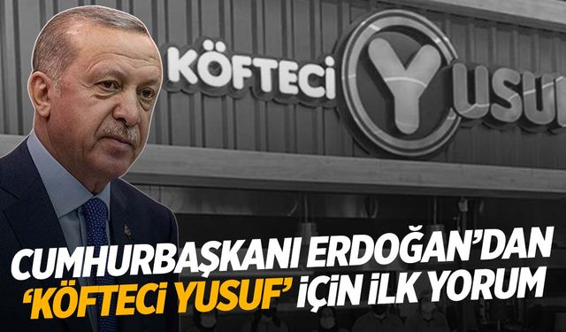 Cumhurbaşkanı Erdoğan'dan ‘Köfteci Yusuf’ açıklaması