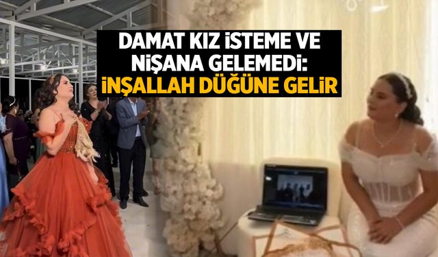 Damat kız isteme ve nişana gelemedi: İnşallah düğüne gelir