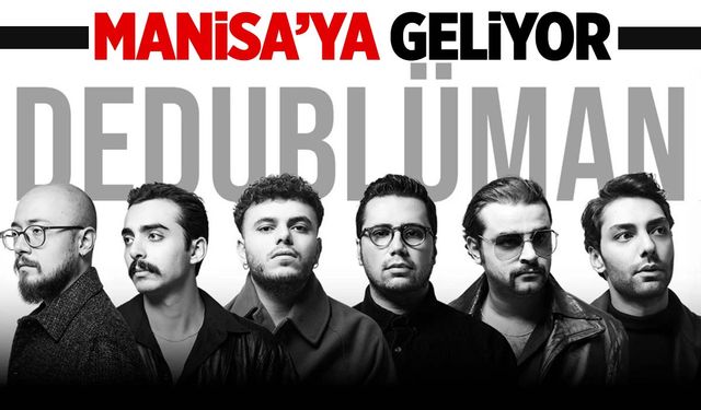 Dedublüman Manisa’ya geliyor!