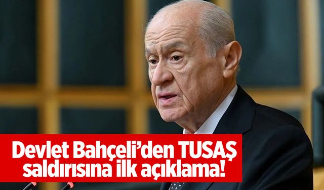 Devlet Bahçeli’den TUSAŞ saldırısına ilk açıklama!