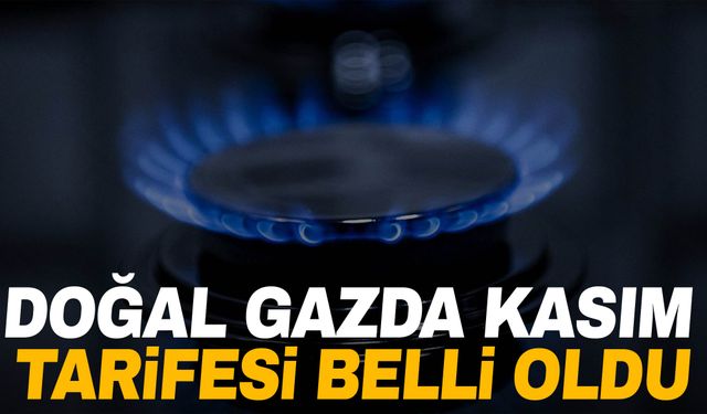 Doğal gazda Kasım tarifesi belli oldu