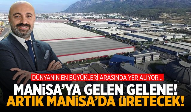 Dünyanın en büyükleri arasında… Artık Manisa’da üretecek!