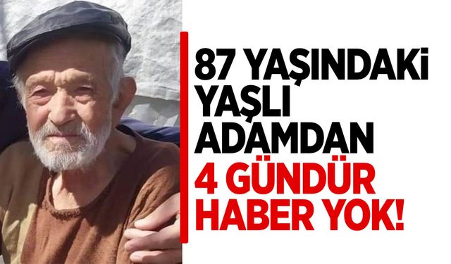 Ege’de bir il 87 yaşındaki yaşlı adamı arıyor!