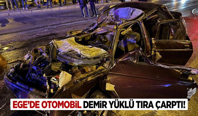 Ege’de otomobil demir yüklü tıra çarptı… Araç hurdaya döndü!