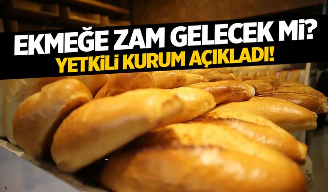 Ekmeğe Zam Mı Geliyor? Resmen Cevap Verildi!