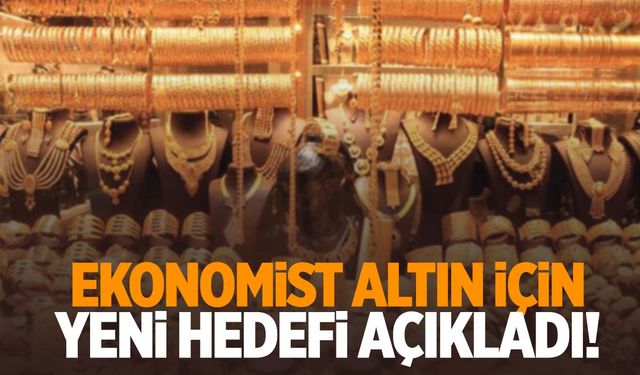 Ekonomist altın için yeni hedefi açıkladı