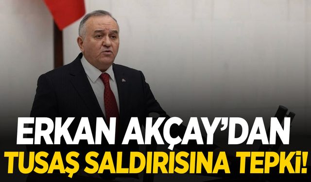 Erkan Akçay’dan TUSAŞ saldırısına tepki