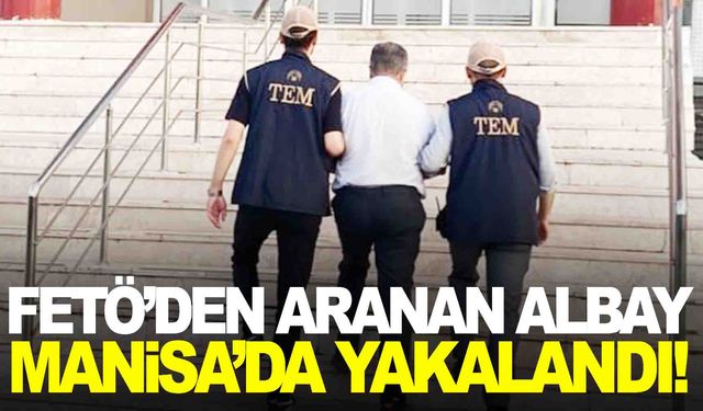 FETÖ’den aranıyordu… Eski albay Manisa’da yakayı ele verdi