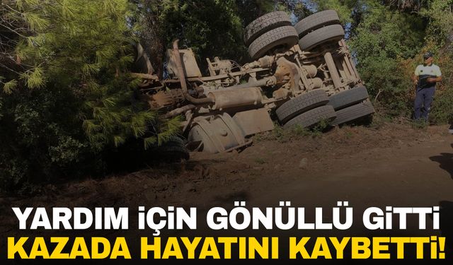 Muğla’da ekiplere yardım için gönüllü olarak gitti, kazada hayatını kaybetti