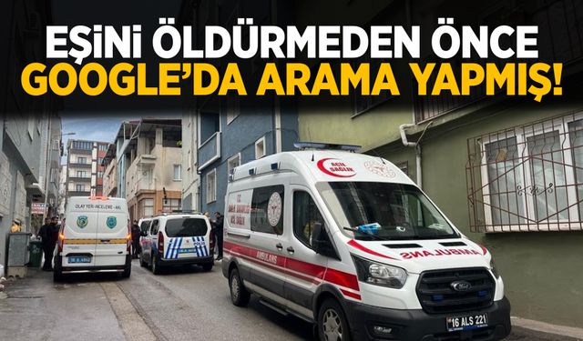 Bursa’da eşini öldürmeden önce “İple insan öldürmek ne kadar sürer” diye arama yapmış