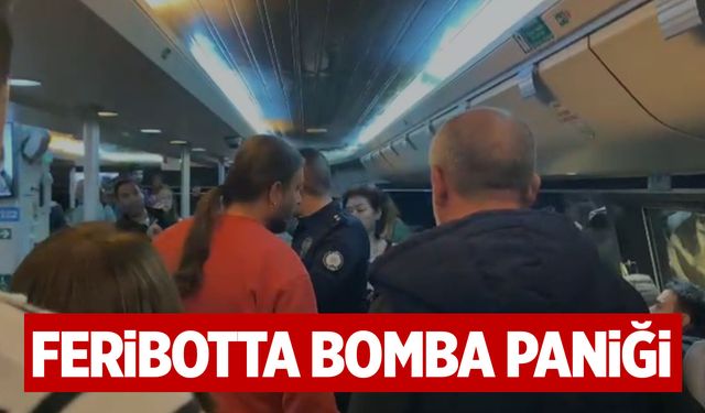 Feribotta Panik! Bomba İhbarı Yapıldı!