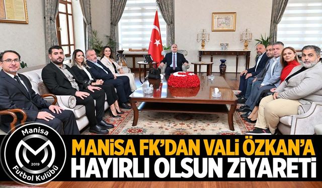 Manisa FK Vali Özkan'a hayırlı olsun ziyaretinde bulundu