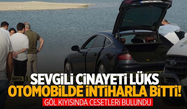 Göl kıyısında cinayet! Önce sevgilisini sonra kendisini öldürdü!