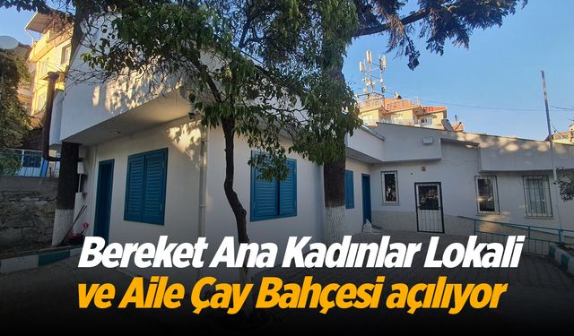 Demirci’de Bereket Ana Kadınlar Lokali ve Aile Çay Bahçesi açılıyor