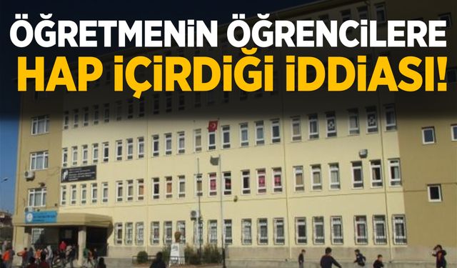 Bursa’da okulda skandal! Öğretmenin öğrencilere hap içirdiği iddiası