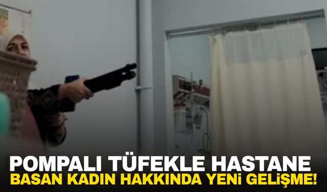 Hastaneyi pompalı tüfekle basmıştı! Yeni gelişme yaşandı