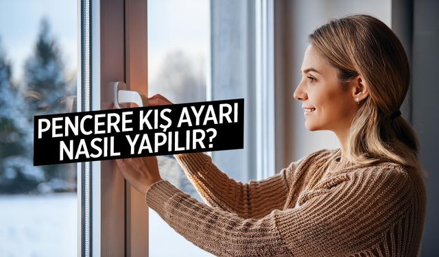 Havalar Soğudu: Pencere Ayarını Mutlaka Yapın! Çok Farkedecek… Pencere Kış Ayarı Nasıl Yapılır?