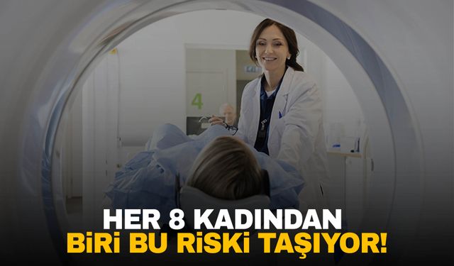 Her 8 kadından biri bu riski taşıyor!