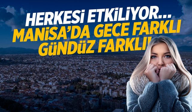 Herkesi Etkiliyor… Manisa’da Gece Farklı Gündüz Farklı!