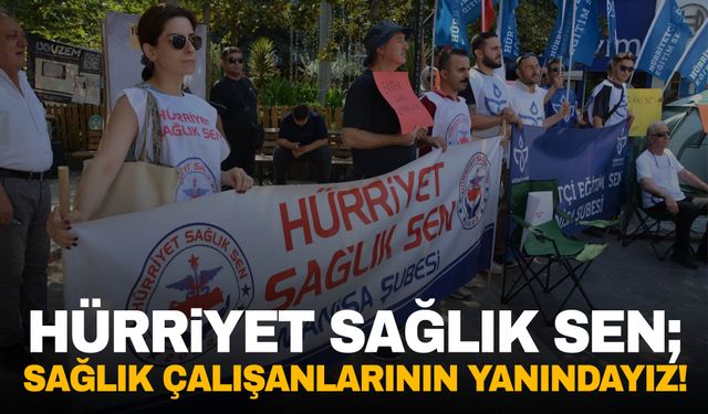 Hürriyet Sağlık Sen: Sağlık çalışanlarının sorunları çözüme kavuşmalı