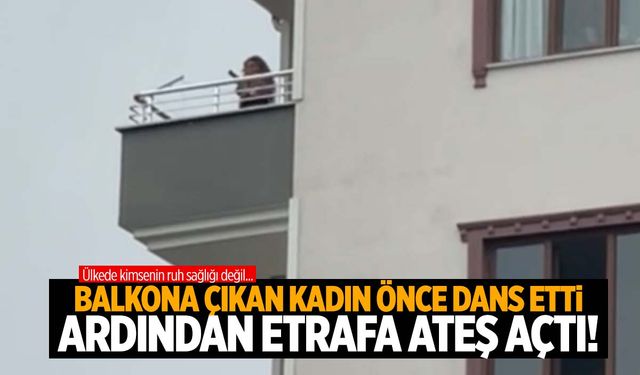 Iğdır’da balkonda dans eden kadın sonra silahla ateş açtı! O anlar böyle görüntülendi!