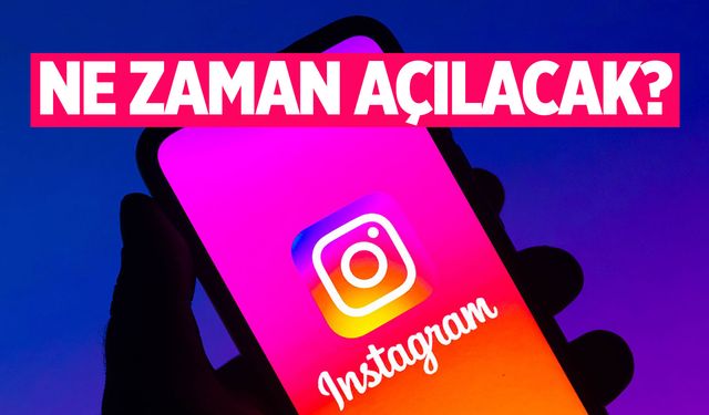 Instagram Erişim Engeli Ne Zaman Kalkacak? Instagram Ne Zaman Açılacak?