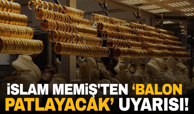 İslam Memiş'ten ‘balon patlayacak’ uyarısı!