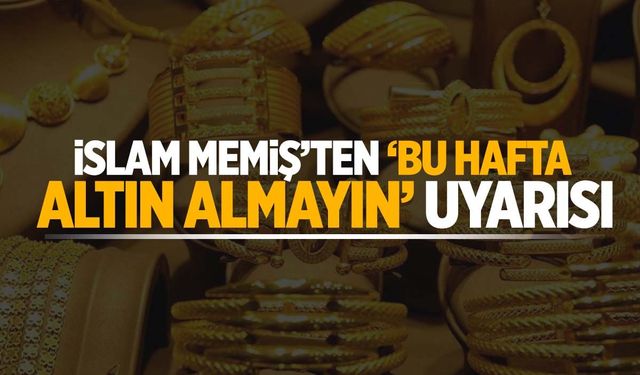 İslam Memiş'ten kritik uyarı: “Bu hafta altın almayın!”