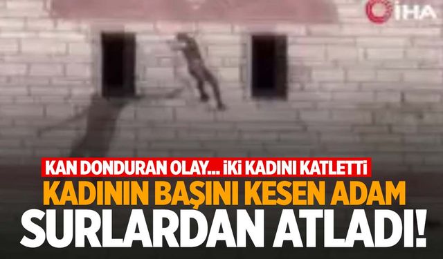 İstanbul’da iki kadını katletti! Kadının kafasını kesip surdan aşağı attı!