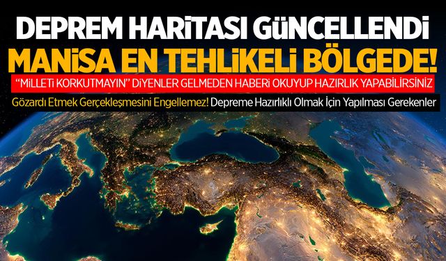 Deprem Haritası Güncellendi! Manisa En Tehlikeli Yerde!