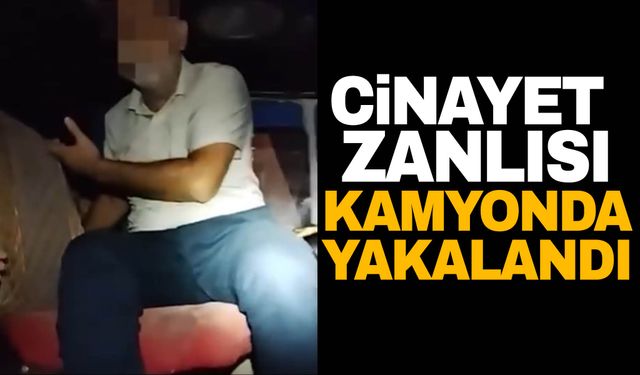 İzmir'de 25 yılla aranan cinayet zanlısı kamyon içerisinde yakalandı