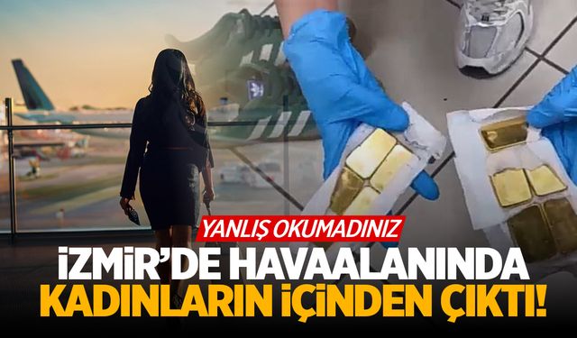 İzmir'de kadınların içinden altın çıktı! 6 kadın var! Toplam 18 kilo...